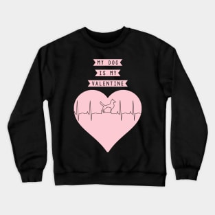 My Dog Is My Valentine Heart Beat Crewneck Sweatshirt